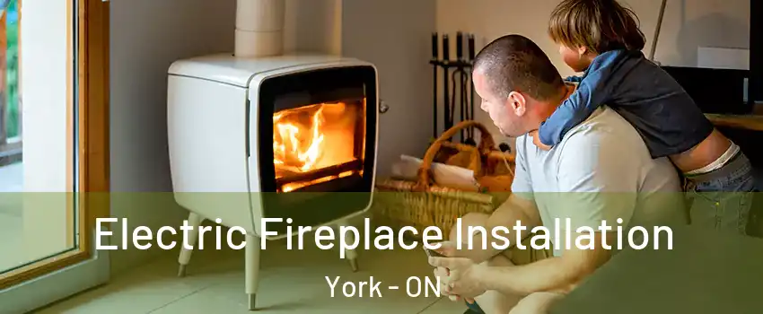  Electric Fireplace Installation York - ON