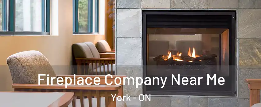  Fireplace Company Near Me York - ON