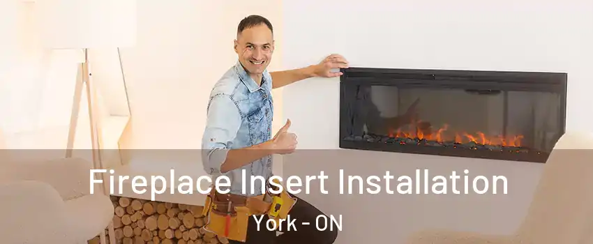  Fireplace Insert Installation York - ON