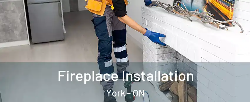  Fireplace Installation York - ON