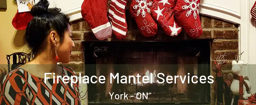  Fireplace Mantel Services York - ON