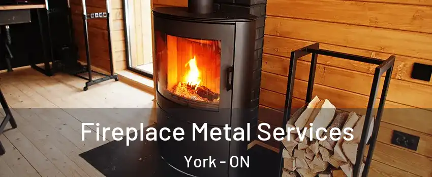  Fireplace Metal Services York - ON