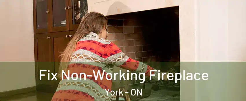  Fix Non-Working Fireplace York - ON