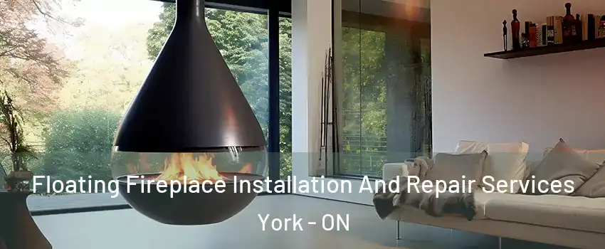  Floating Fireplace Installation And Repair Services York - ON