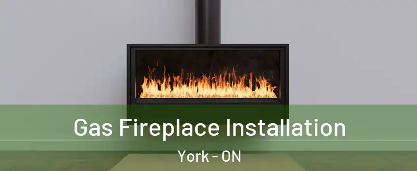  Gas Fireplace Installation York - ON
