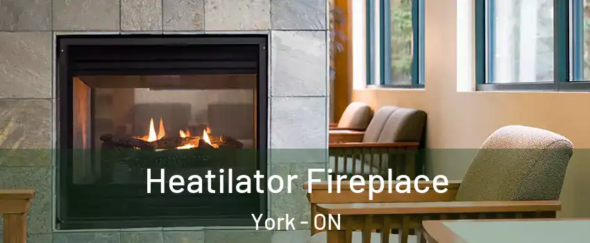  Heatilator Fireplace York - ON