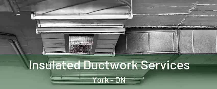  Insulated Ductwork Services York - ON