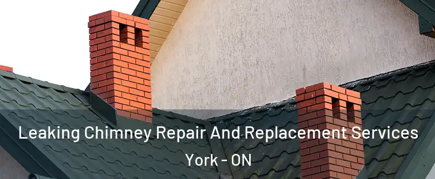  Leaking Chimney Repair And Replacement Services York - ON