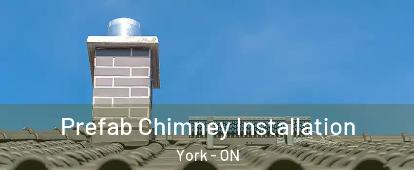  Prefab Chimney Installation York - ON