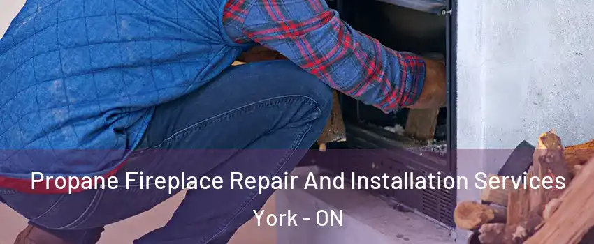 Propane Fireplace Repair And Installation Services York - ON