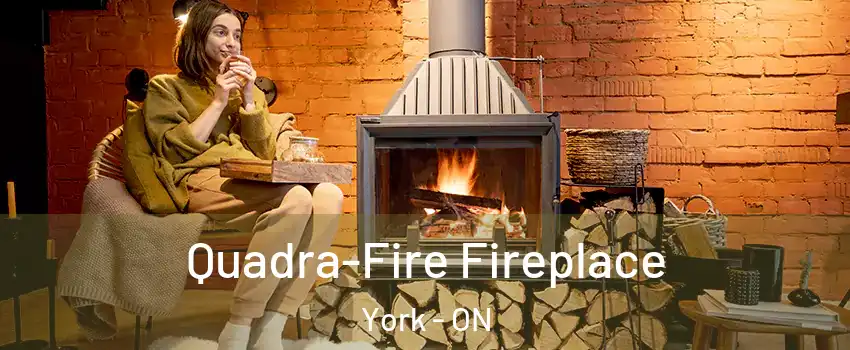  Quadra-Fire Fireplace York - ON