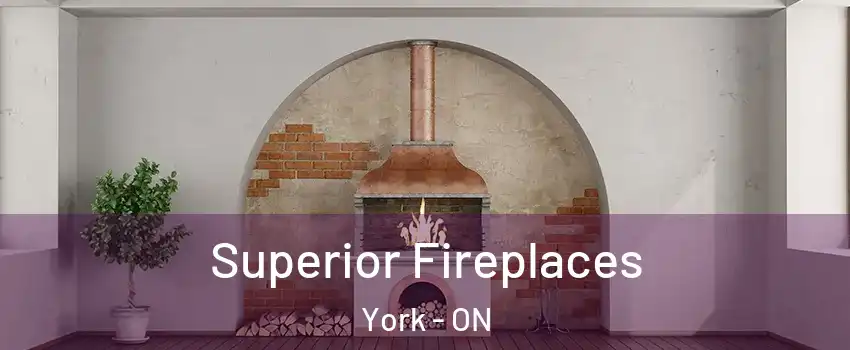  Superior Fireplaces York - ON